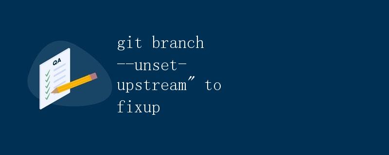 git branch --unset-upstream" to fixup