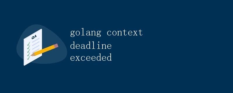 Golang Context Deadline Exceeded