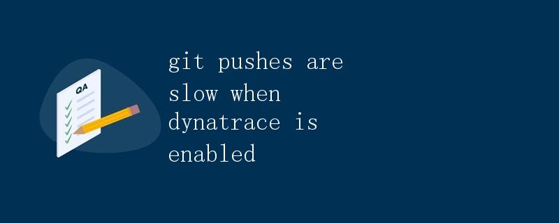 git pushes are slow when dynatrace is enabled