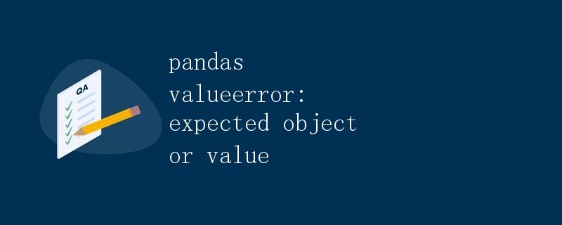 Pandas ValueError: Expected object or value