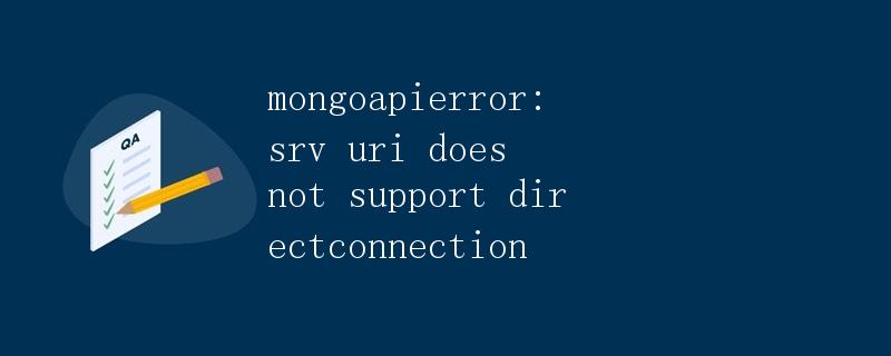 mongoapierror: srv uri does not support directconnection