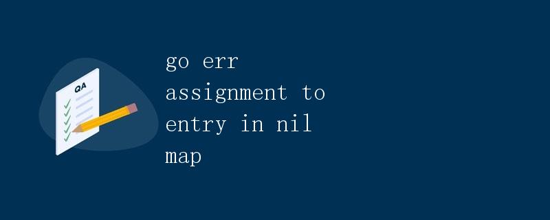 assignment to entry in nil map error golang