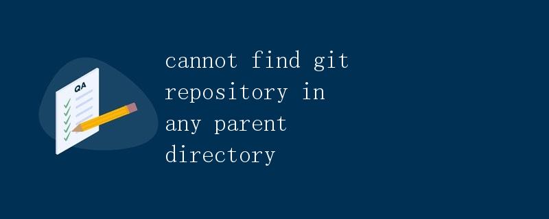 cannot find git repository in any parent directory