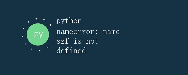 Python NameError: Name 'szf' is not defined